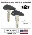 2PAK: Indian Motorcycle Key Blank Type: Double Sided. Fits: 2015-18 Scout. Fixed Price $21.94.